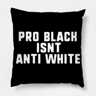 pro black isnt anti white Pillow