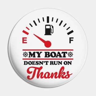 Boating Humor: My Boat Doesn't Run On Thanks Pin