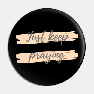 Just keep praying Pin