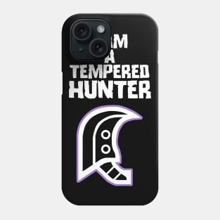 I am a tempered hunter Phone Case