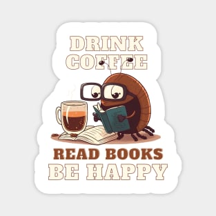 Drink Coffee, Read Books, Be Happy Magnet