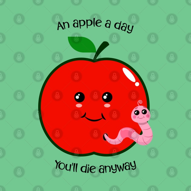 An Apple A Day.. You'll Die Anyway by PNPTees