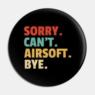 Sorry Can't Airsoft Bye - funny airsoft saying Pin