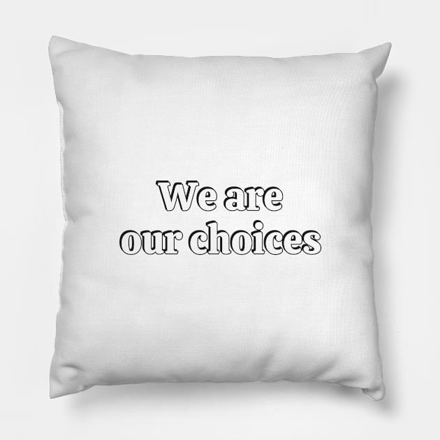 We are our choices Pillow by InspireMe