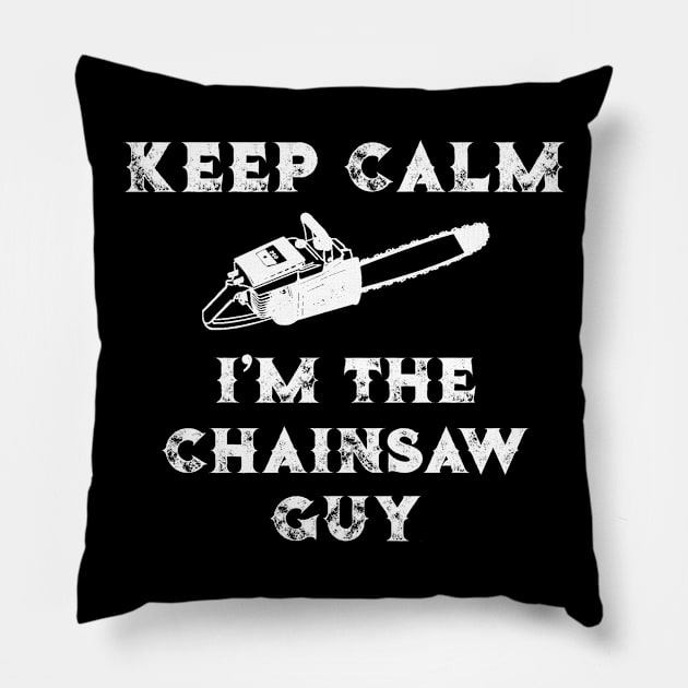 Chainsaw Keep Calm I'm the Chainsaw Guy Lumberjack Gift Pillow by StacysCellar