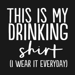 This IS My Drinking Shirt I Wear It Everyday T-Shirt