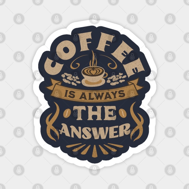 Coffee Is Always The Answer Magnet by Brookcliff