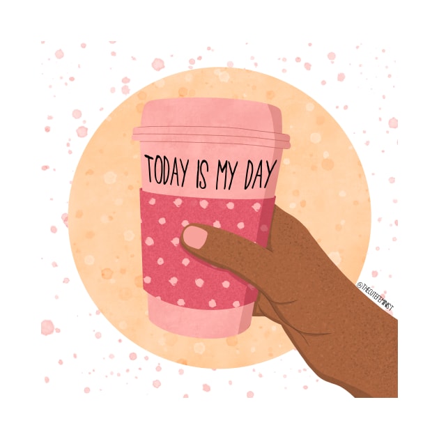 TODAY IS MY DAY by The Cute Feminist