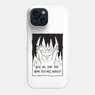 Give Me Some God Damn Feelings Already Phone Case