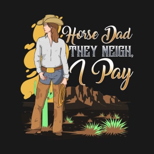 Horse Dad They Neigh I Pay I Funny Equestrian T-Shirt