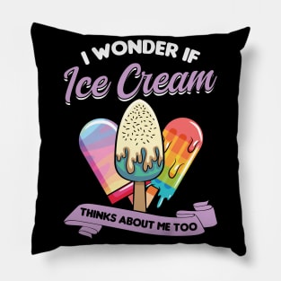 I wonder if ice cream thinks about me too Pillow