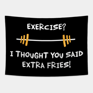 Exercise? I thought you said extra fries - Gym Pun Tapestry