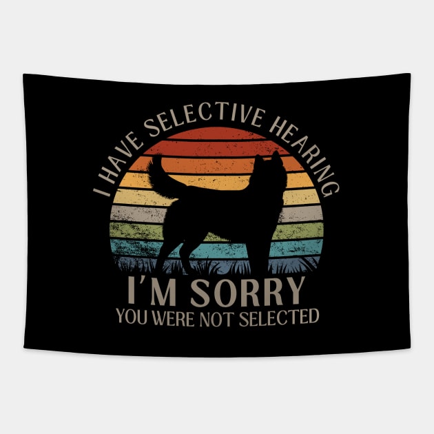 I Have Selective Hearing, You Weren't Selected Funny Sarcastic Husky Dog Dog Shirt Tapestry by K.C Designs