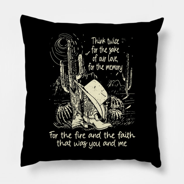 Think twice for the sake of our love, for the memory For the fire and the faith that was you and me Westerns Deserts Boot & Hat Pillow by Beetle Golf