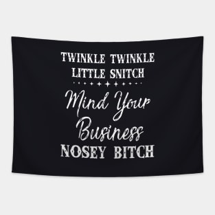 Twinkle Little Snitch Mind Your Business Nosy Bitch Offensive Tapestry