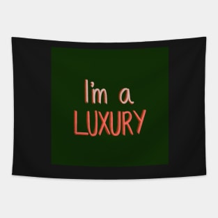 I’m a luxury Tapestry