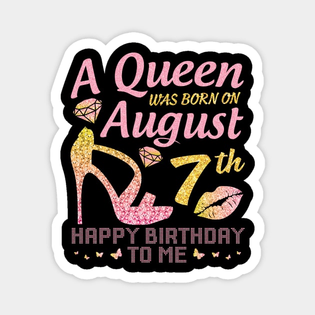 A Queen Was Born On August 7th Happy Birthday To Me Nana Mommy Mama Aunt Sister Wife Daughter Niece Magnet by joandraelliot