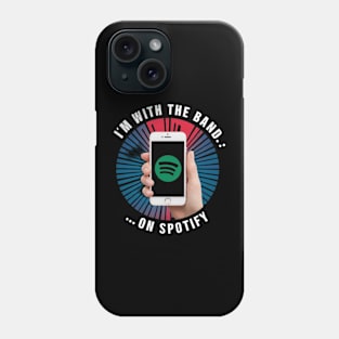 I'm with the Band... on Spotify Funny Music shirt Phone Case