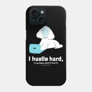 I Hustle Hard So My Human Doesn't Have To Funny Poodle Dog White Text Phone Case