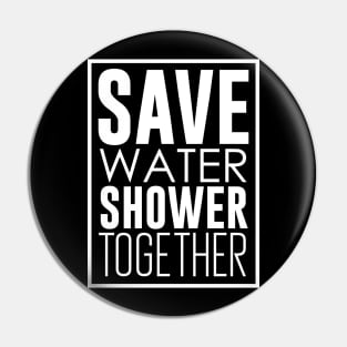 Save Water Shower Together Pin