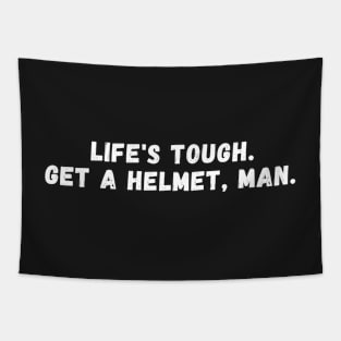 life's tough. get a helmet, man Tapestry