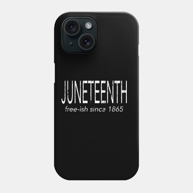 Juneteenth Free-Ish Since 1865 Phone Case by blackartmattersshop