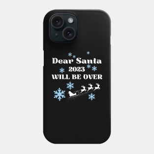 Dear Santa 2023 will be over Phone Case