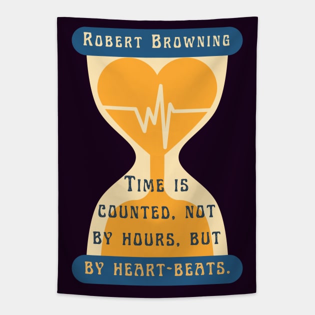 Robert Browning quote: Time is counted, not by hours, but by heart-beats. Tapestry by artbleed