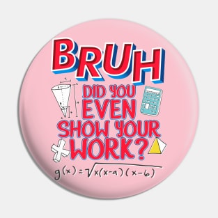 Did you even show your work bro? Pin