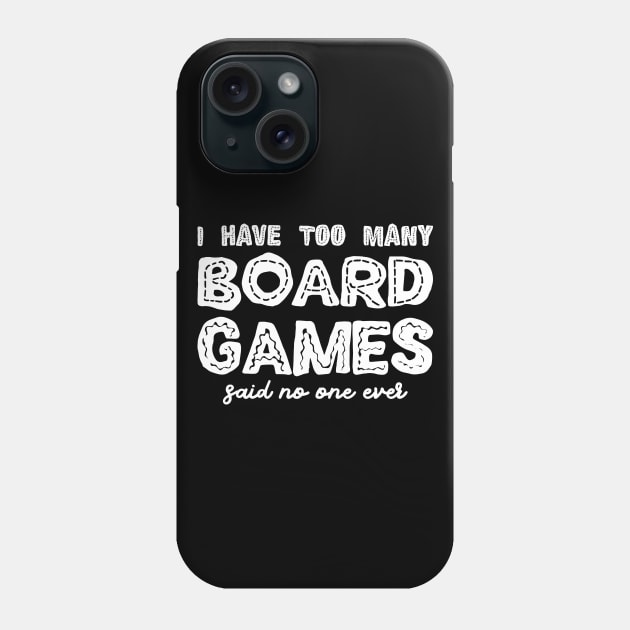 I Have Too Many Board Games Said No One Ever Phone Case by pixeptional