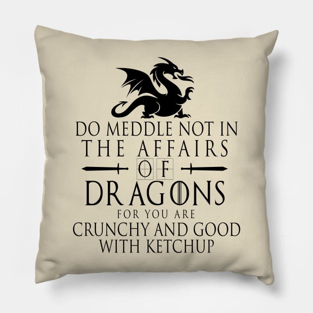 Do Meddle Not In The Affairs Of Dragons Pillow by DonVector