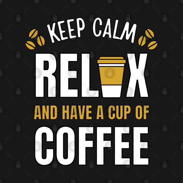 Keep Calm Relax and Have a cup of Coffee Break by Scovel Design Shop