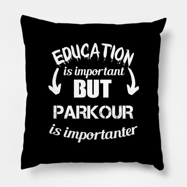 Education is Important But Parkour Is Importanter -  Sarcastic  Quote Gift Ideas For Brother Pillow by Arda