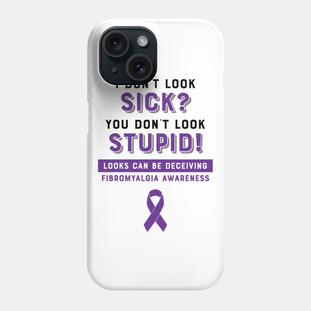 I don't look sick? You don't look stupid! Fibromyalgia Awareness Phone Case by creativecurly