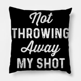 not throwing away my shot Pillow