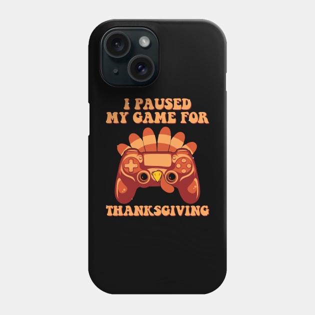 I Paused My Game For Thanksgiving gaming fall Turkey gamer Phone Case by deafcrafts