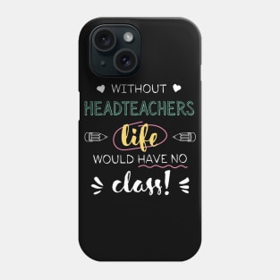 Without Headteachers Gift Idea - Funny Quote - No Class Phone Case