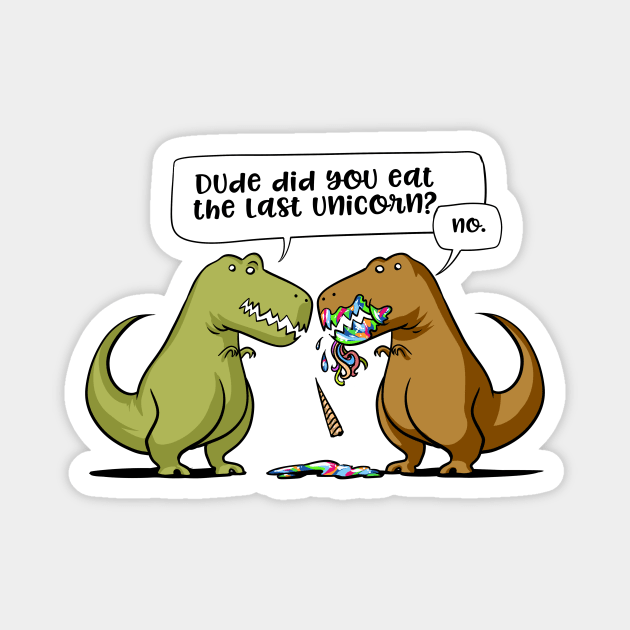 T-Rex Dinosaur Dude Did You Eat The Last Unicorn Magnet by underheaven