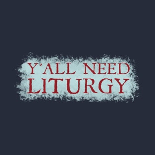 Y'all Need Liturgy - Ancient Roman Text T-Shirt