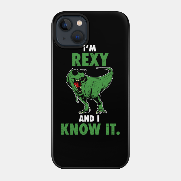 Rexy and I know It - Dinosaur T-Rex Tyrannosaurus - Dinosaur - Phone Case