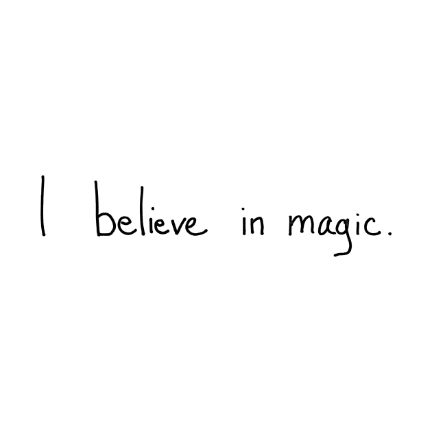 "I Believe in Magic" Shirt by Tees by KJB