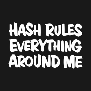 Hash Rules Everything Around Me (white) T-Shirt