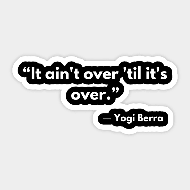 It aint over till it's over Baseball quote tshirt Yogi Berra