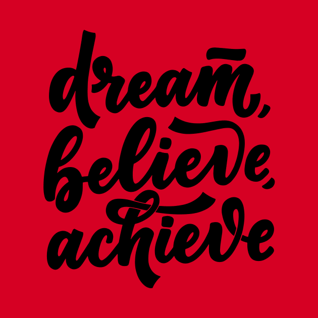 Dream, Believe, Achieve by D's Tee's