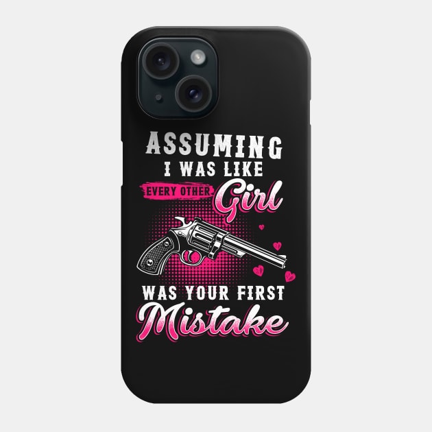 Assuming I Was Like Every Other Girl Was Your First Mistake Phone Case by Hassler88