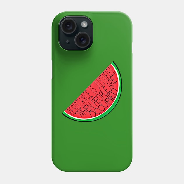 Resistance Is Justified When People Are - Watermelon - Front Phone Case by SubversiveWare