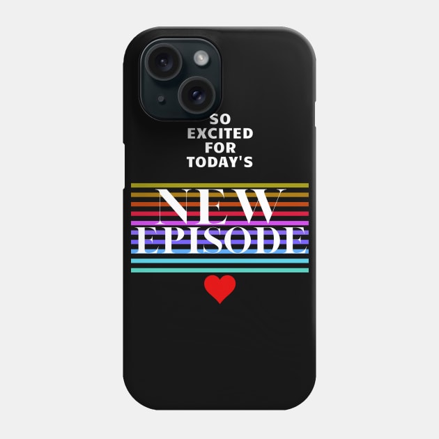 Excited For Today's New Episode Phone Case by maxdax