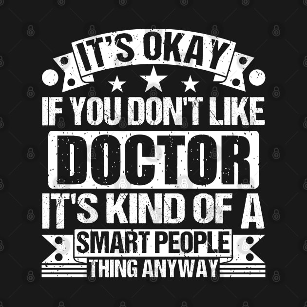 It's Okay If You Don't Like Doctor It's Kind Of A Smart People Thing Anyway Doctor Lover by Benzii-shop 