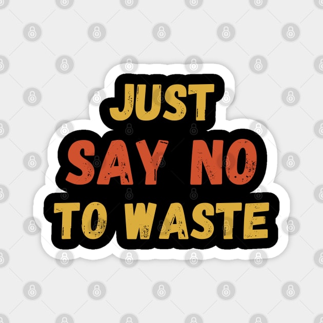 Just. say no to Waste. Magnet by Viz4Business