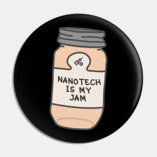 Nanotech Is My Jam Pin